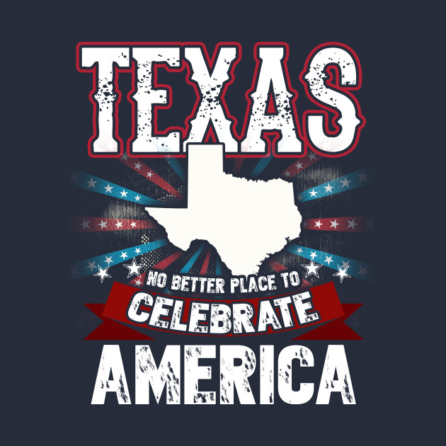 Texas no better place to celebrate america happy Texas Independence Day