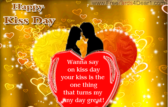 Your kiss is the one thing that turns my any day great Happy Kiss Day animated picture
