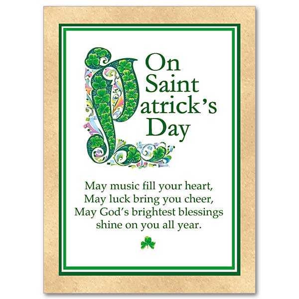 Happy Saint Patrick’s Day Greetings – May music fill your heart May luck bring you cheer May Gods brightest blessings Shine on you all year.