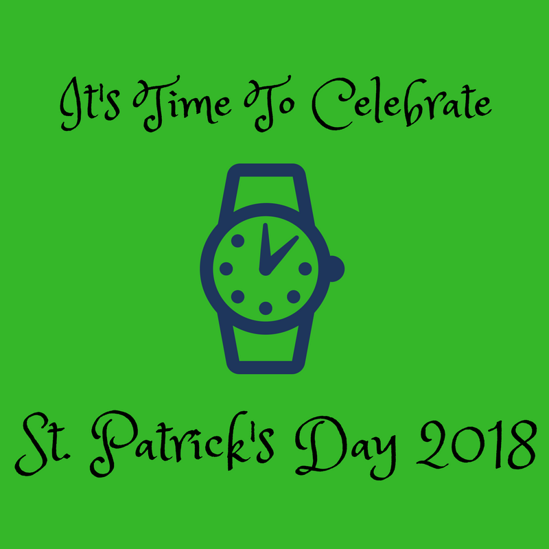 It’s Time To Celebrate Saint Patrick’s Day 2018