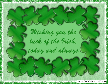 Wishing You The Luck Of The Irish, Today And Always Happy Saint Patrick’s Day