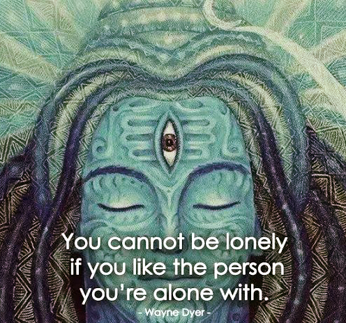 You cannot be lonely if you like the person you’re alone with.