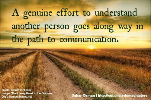 A genuine effort to understand another person goes alaing way in the path to Communication