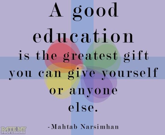 A good education is the greatest gift you can give yourself or anyone else. Mahtab Narsimhan