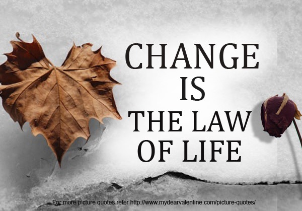 Change is the law of life