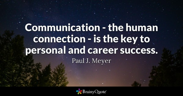 Communication – the human connection – is the key to personal and career success – Paul J. Meyer