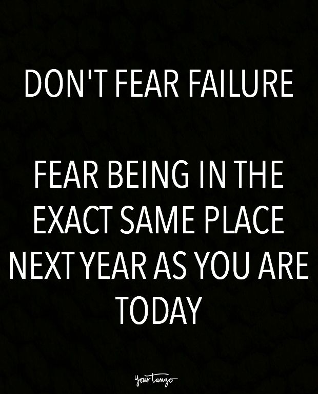 Don’t fear failure. Fear being in the exact same place next year as you are today. Michael Hyatt