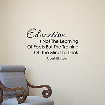 Education Is Not the Learning of Facts but the training of the mind to think. Albert Eintein