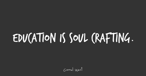 Education is soul crafting. Cornol West