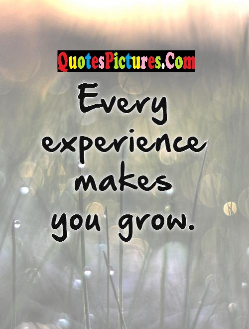 Every Experience Makes You Grow