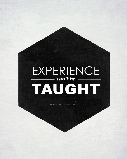 Experience can’t be taught