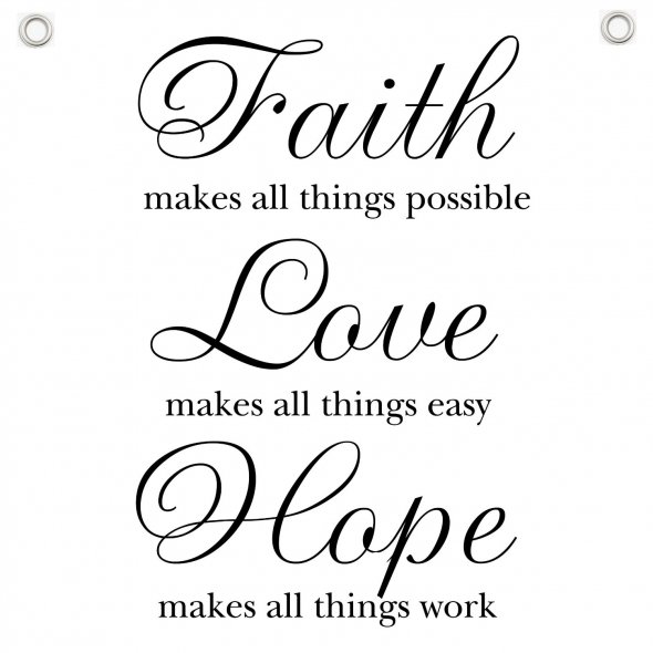 Faith makes all things possible… love makes all things easy. Hope makes all things work. Dwight L. Moody