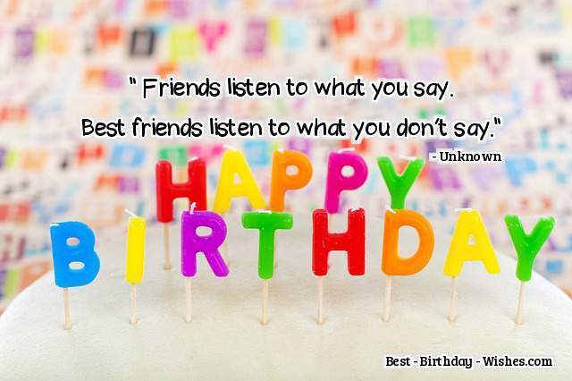 Friends listen to what you say best friends listen to what you don’t say happy birthday
