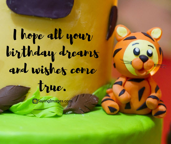 I hope all your birthday dreams and wishes come true.