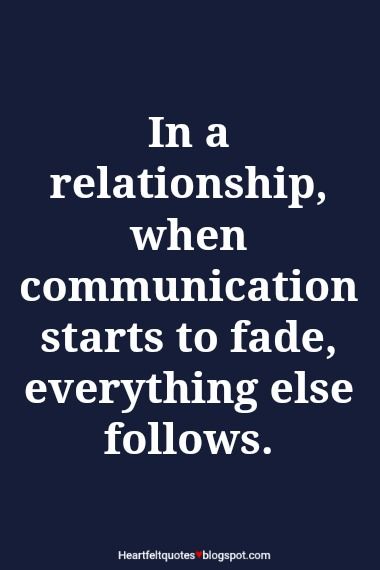 In a relationship, when communication starts to fade everything else follows