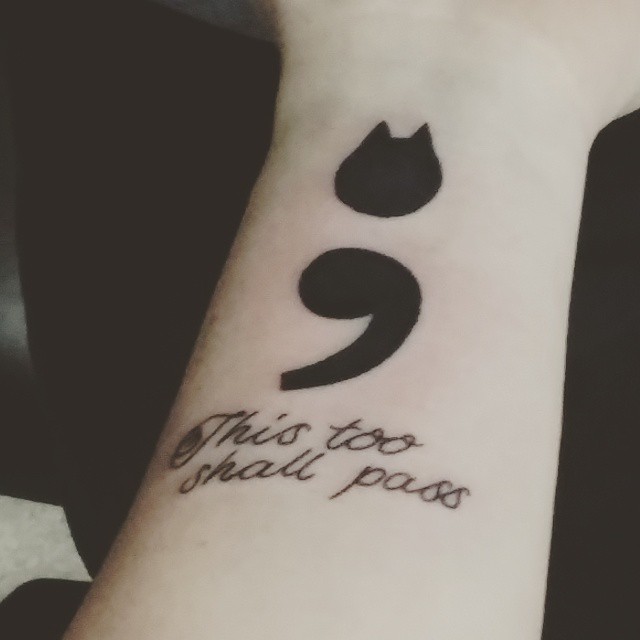 Inspirational Catty Semicolon Tattoo With Wording 'This too shall pass'  represents mental strength against bad time