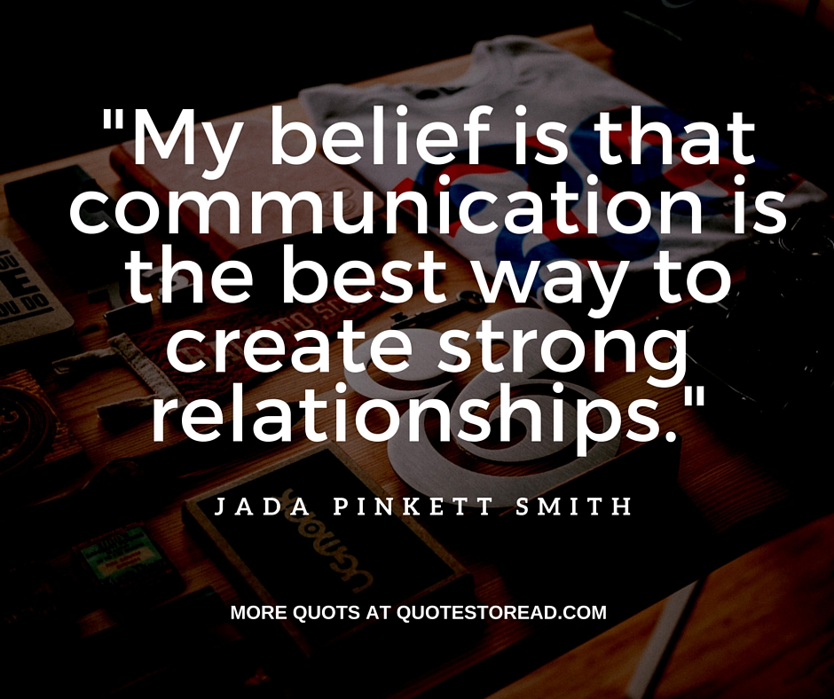 My belief is that Communication is the best way to create strong relationship – Jada Pinkett Smitt