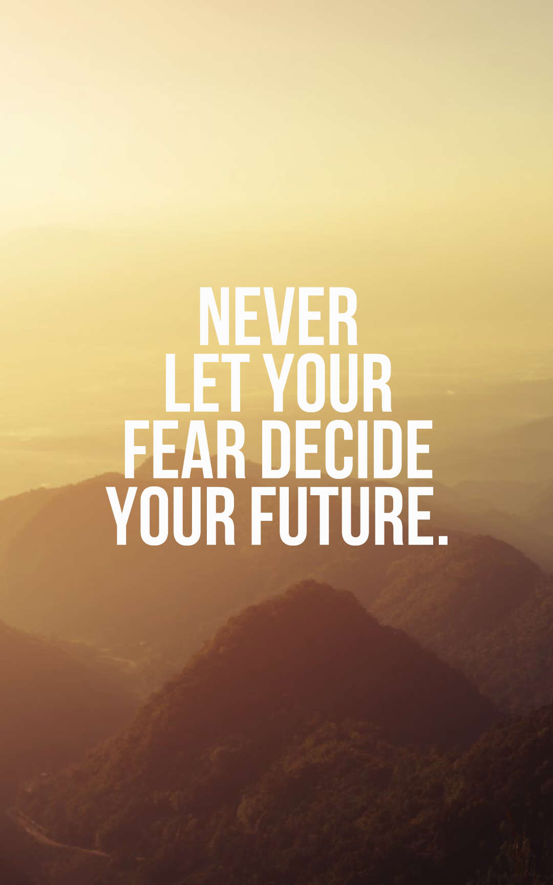 Never let your fear decide your future