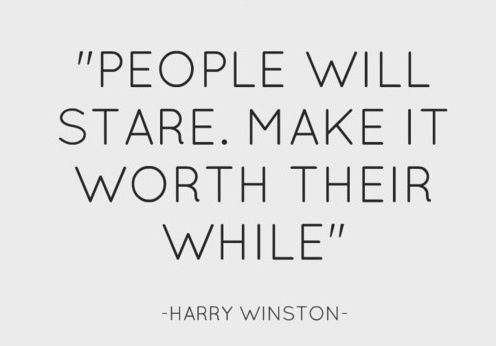 People will stare. Make it worth their while. Harry Winston