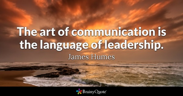 The art of Communication is the language of leadership – James Humes