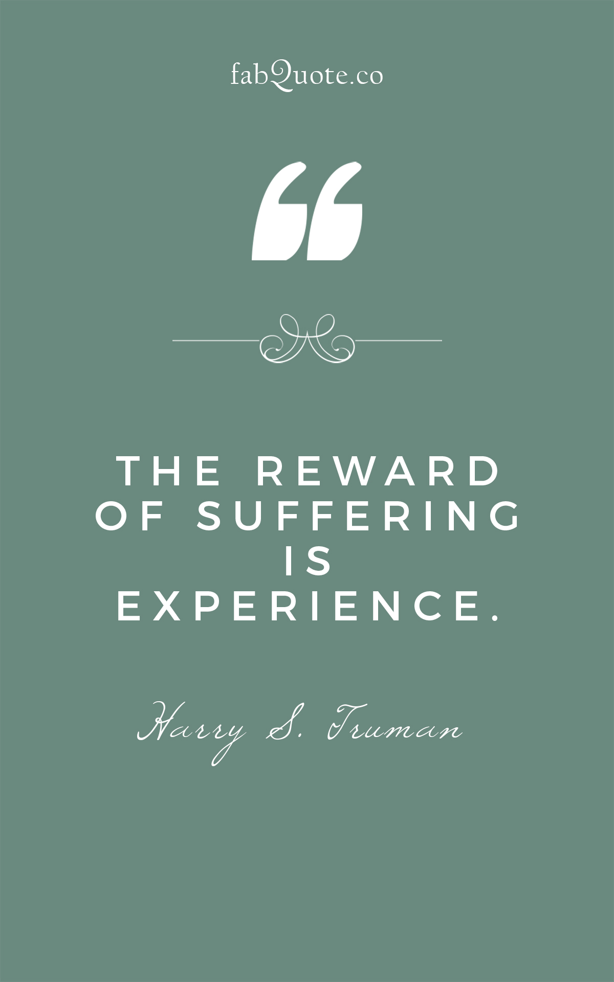 The reward of suffering is experience - Harry S. Truman