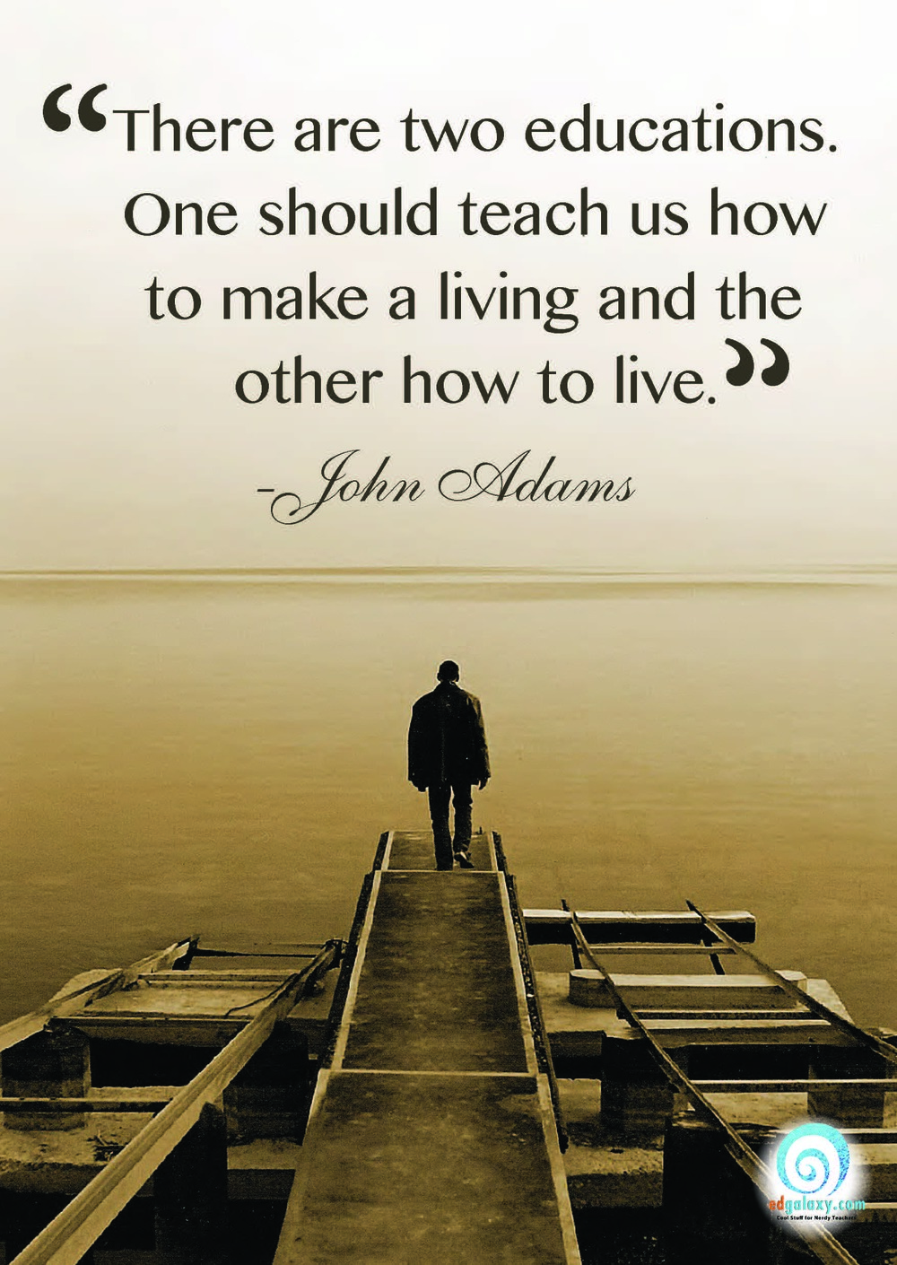 There are two educations. One should teach us how to make a living and the other how to live. John Adams