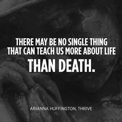 There may be no single thing that can teach us more about life than death