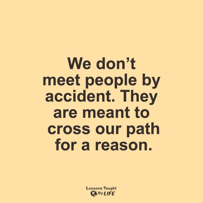 We don’t need people by accident they are meant to cross our path for a reason