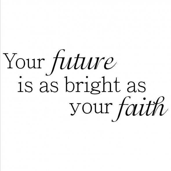 your future is as bright as your faith