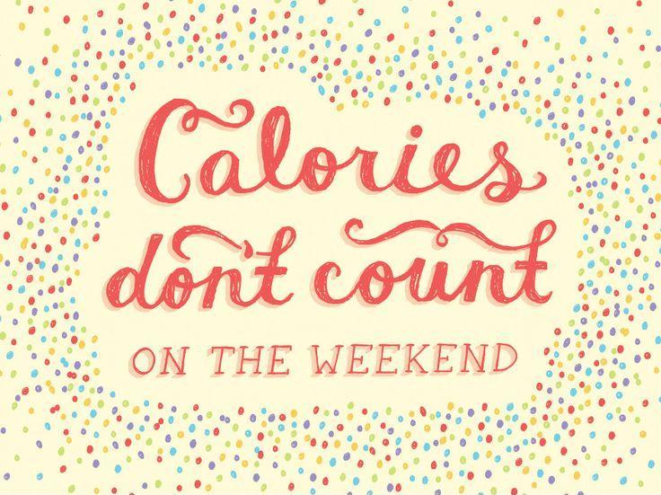 Calories Dont count on the weekend