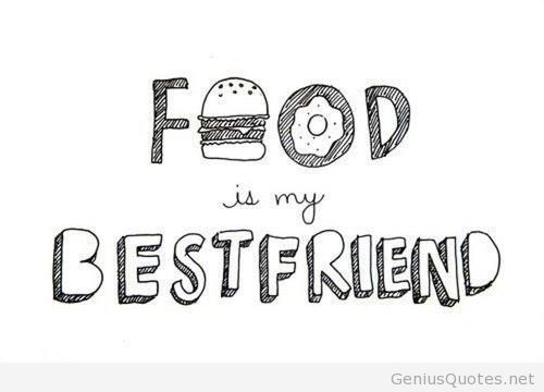 Food is my best friend
