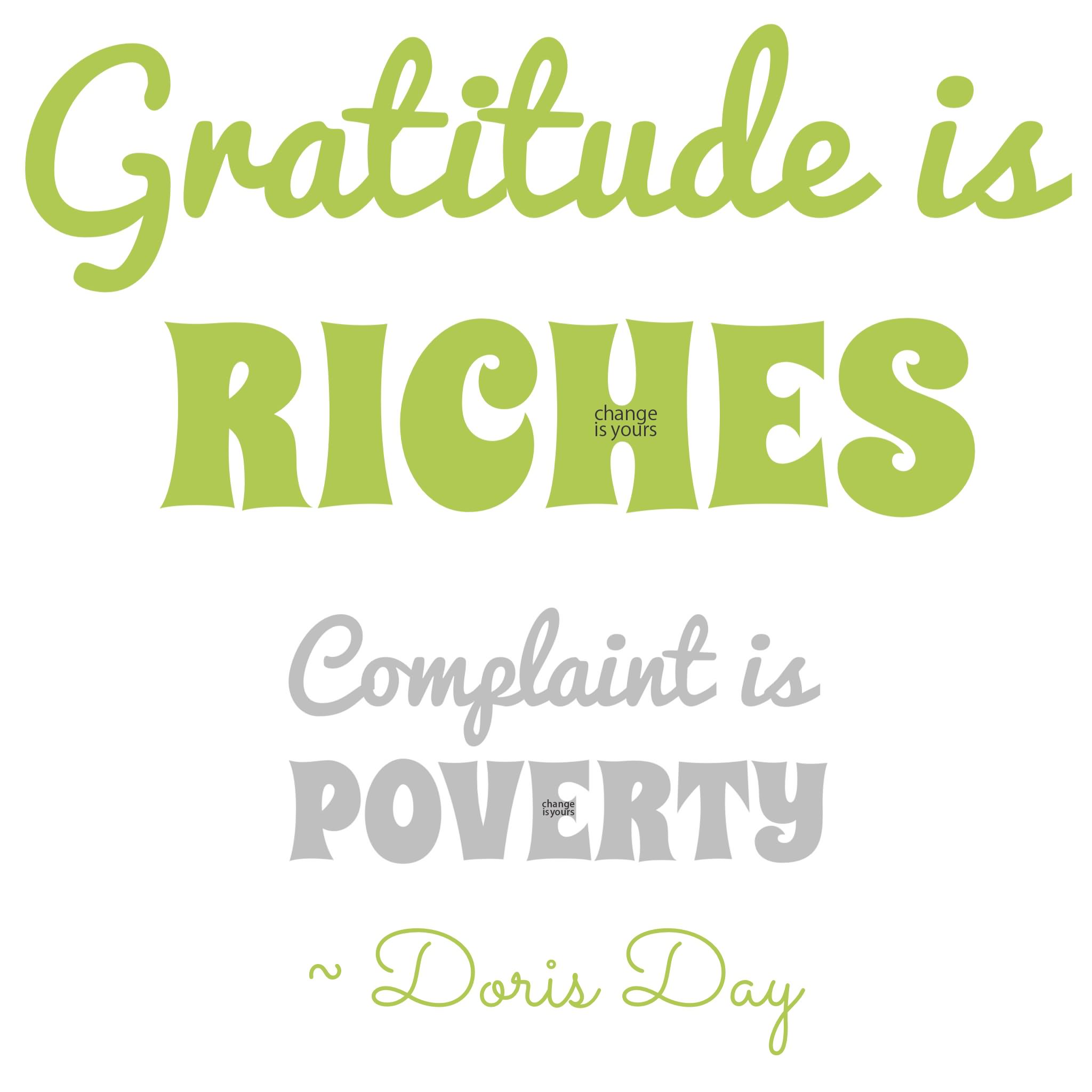 Gratitude is riches. Complaint is poverty. – Doris Day