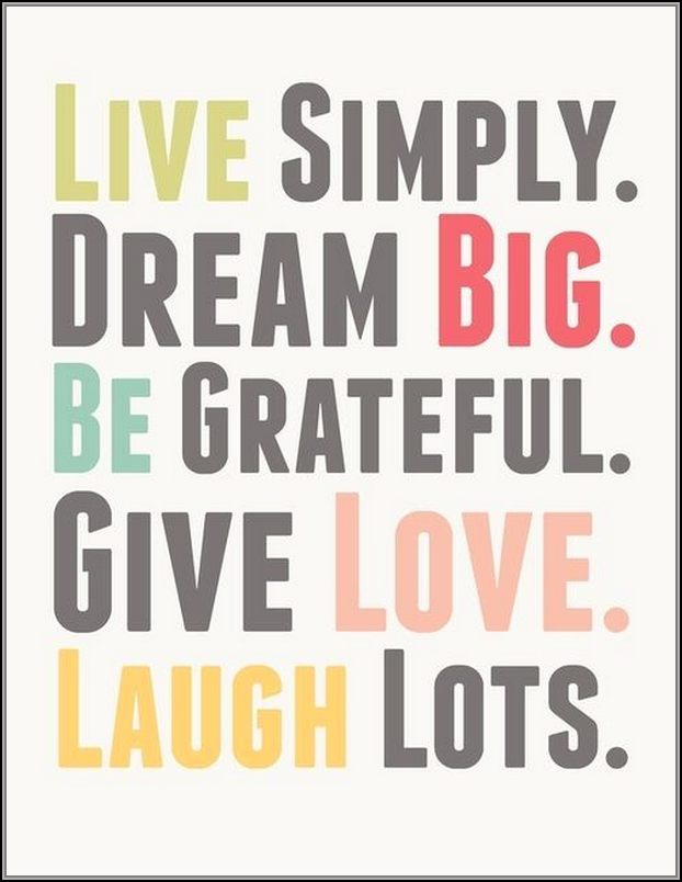 Live simply. Dream big. Be grateful. Give love. Laugh lots. – Paulo Coelho