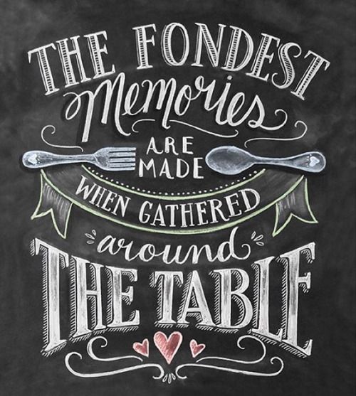 The fondest memories are made when gathered around the table