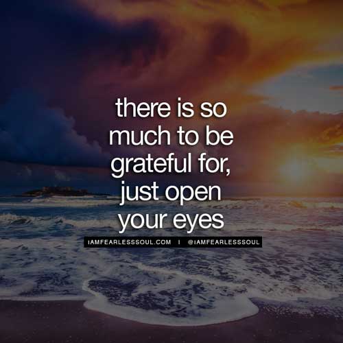 There is so much to be grateful for, just open your eyes.