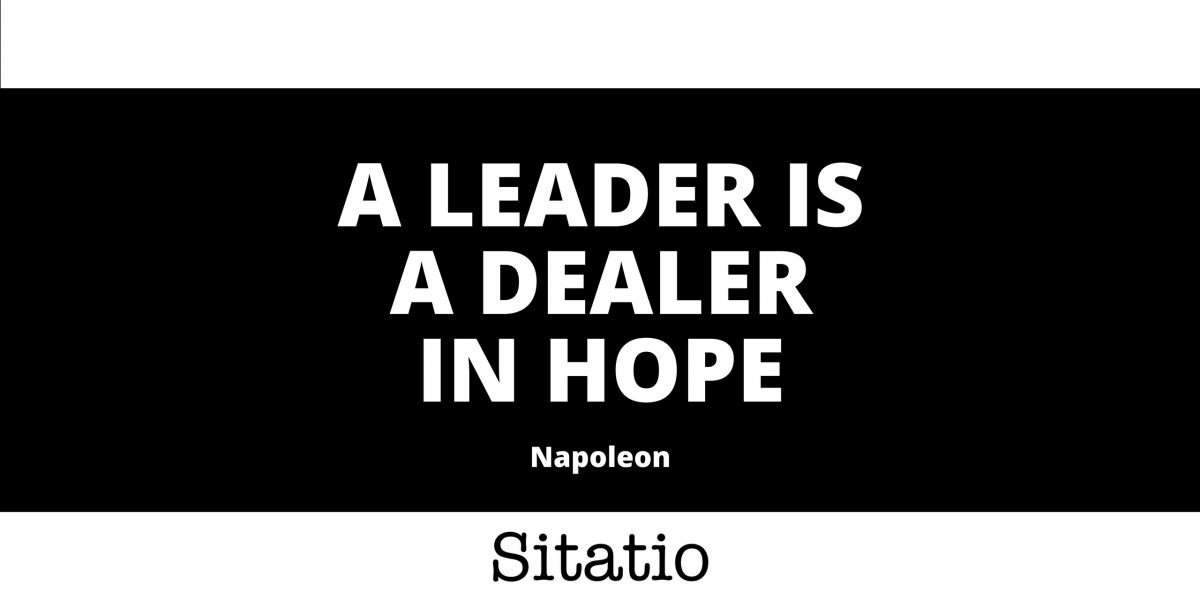 A leader is a dealer in hope – Napoleon