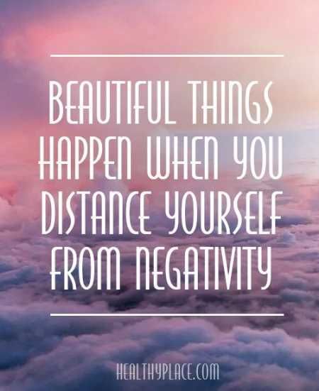 Beautiful happen when you distance yourself from negativity