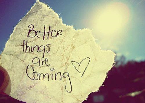 Better things are coming.