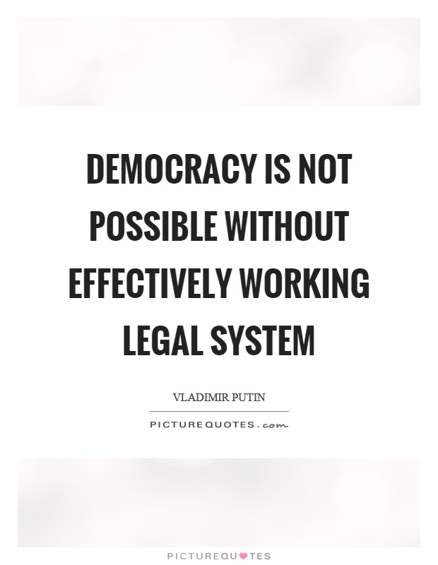 Democracy is not possible without effectively working legal system – Vladimir Putin