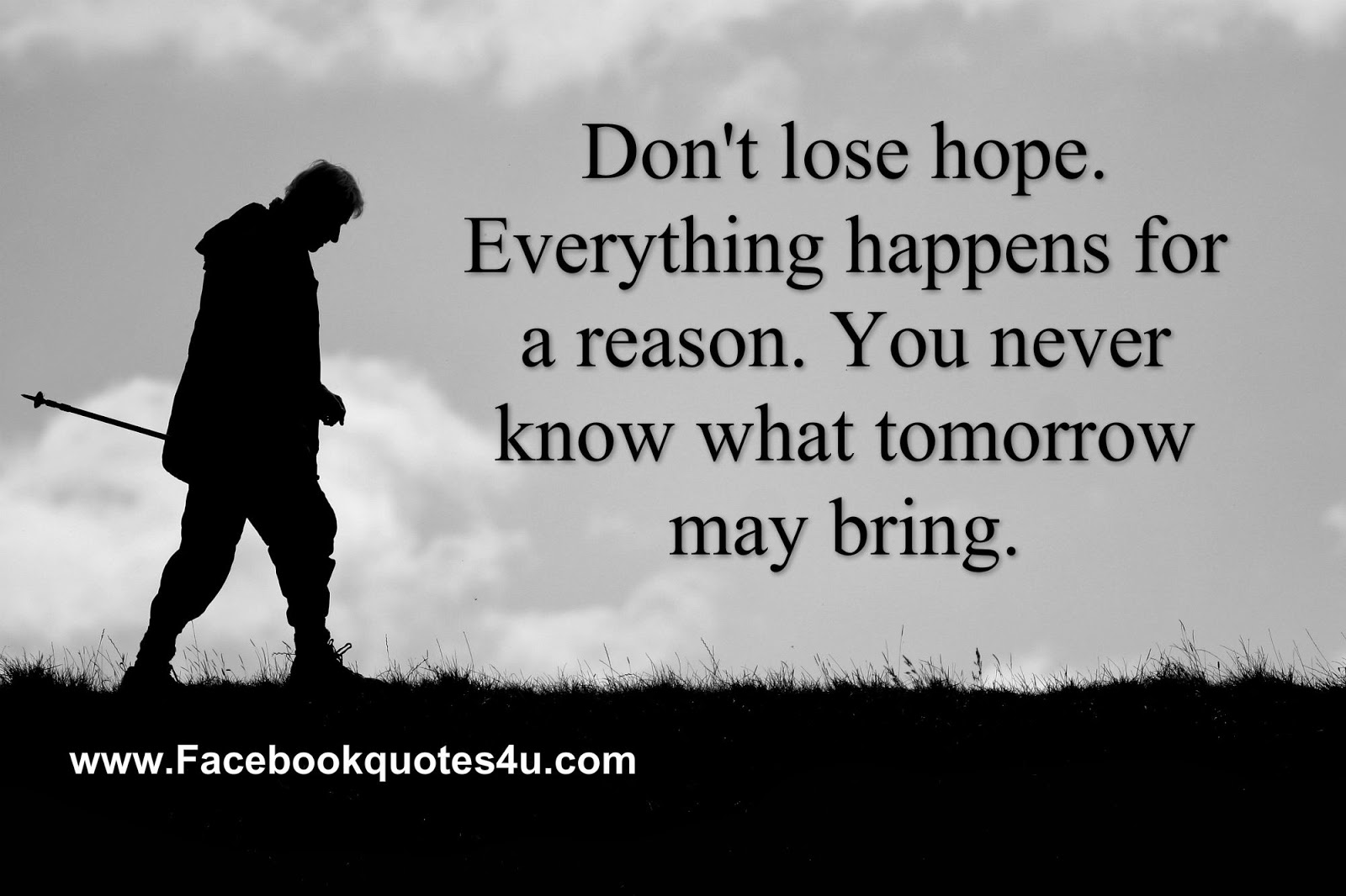 Don’t Lose Hope Everything Happens For A Reason. you never know what tomorrow may bring