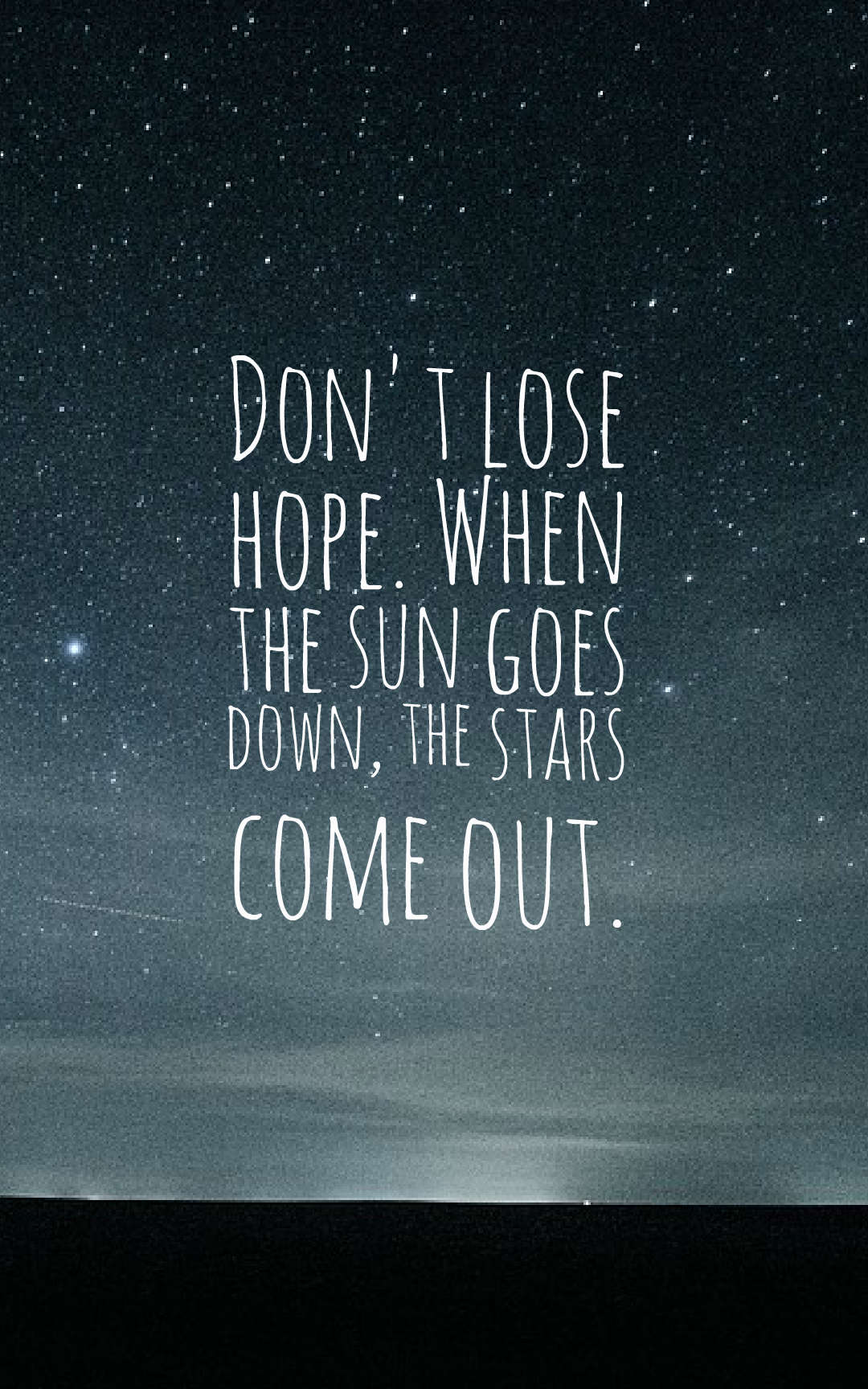 Don’t lose hope when the sun goes down, the stars come out