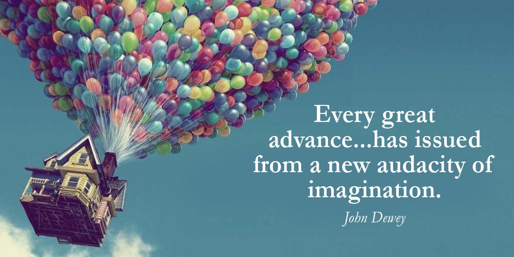 Every great advance…has issued from a new audacity of imagination – John Dewey