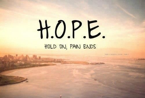 H.O.P.E. hold on, pain ends.