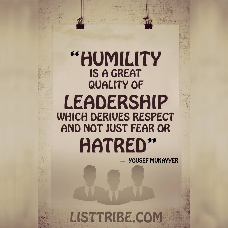 Humility is a great quality of Leadership which derives respect and not just fear or hatred – Yousef Munayyer