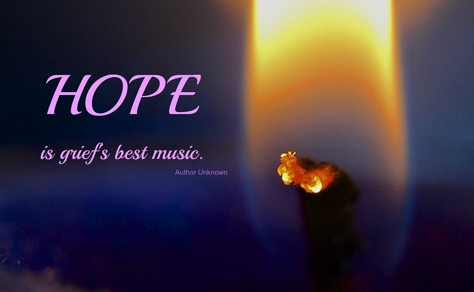 Hope is grief’s best music.
