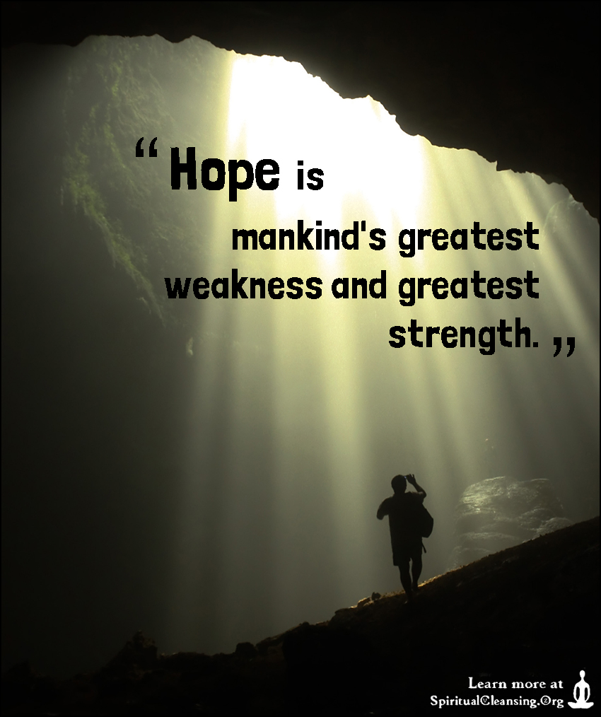 Hope mankinds greatest weakness and greatest strength