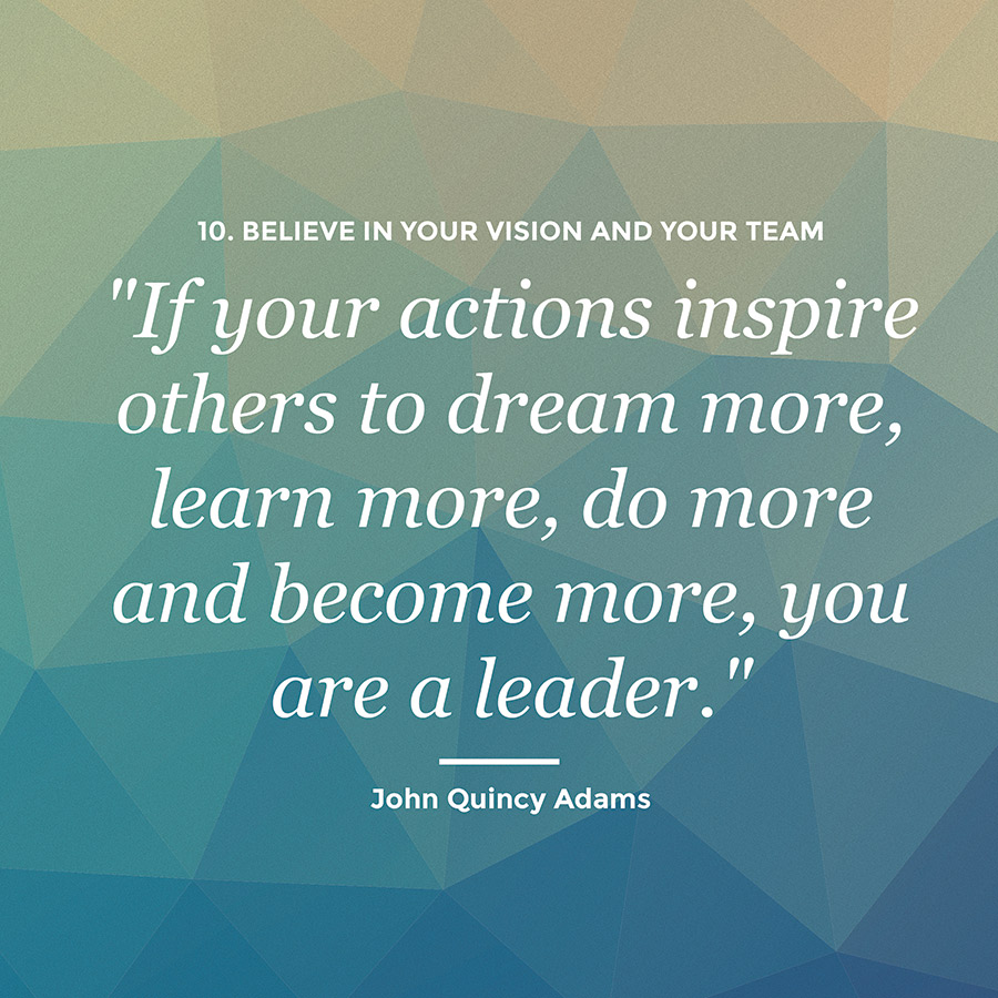 If your actions inspire others to dream more learn more do more and become more you are a Leader – John Quincy Adams