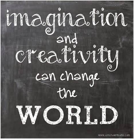 Imagination And Creativity Can Change The World