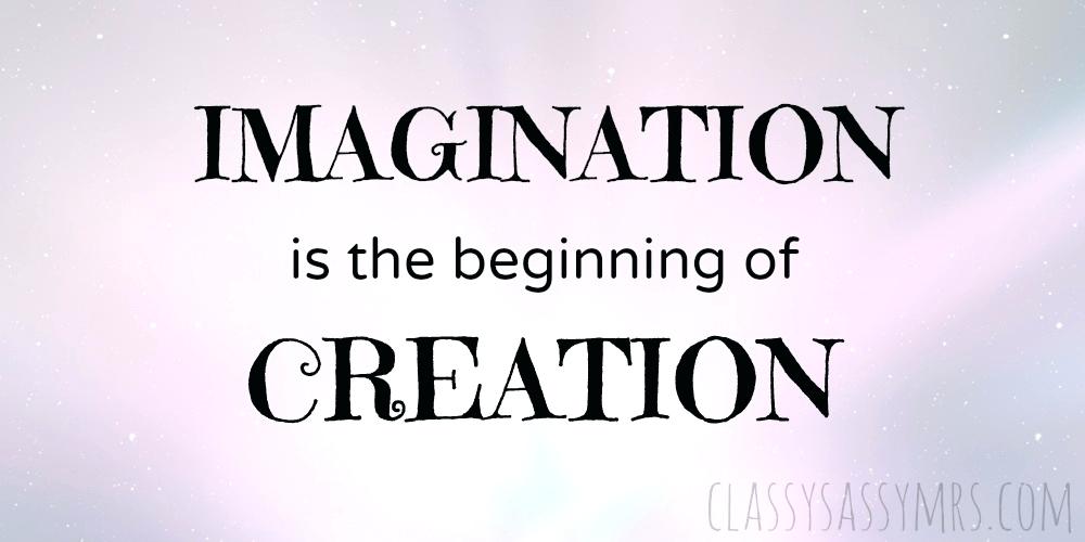 Imagination is the beginning of creation
