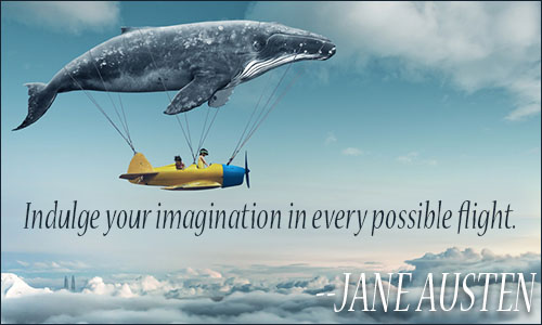 Indulge your imagination in every possible fight – Jane Austen
